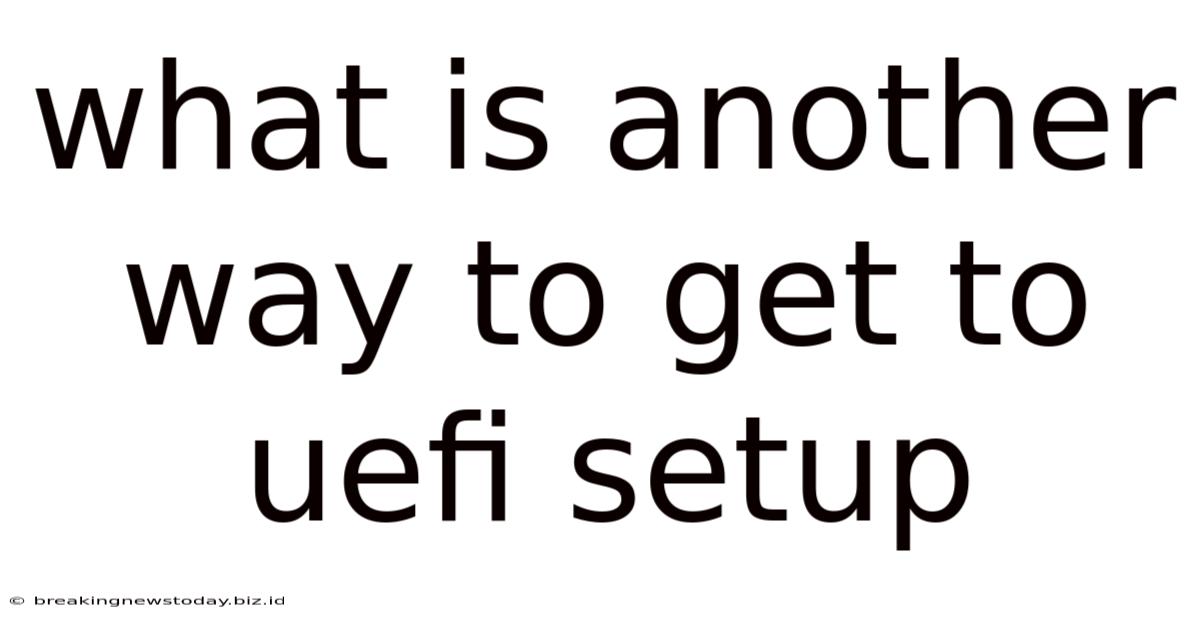 What Is Another Way To Get To Uefi Setup