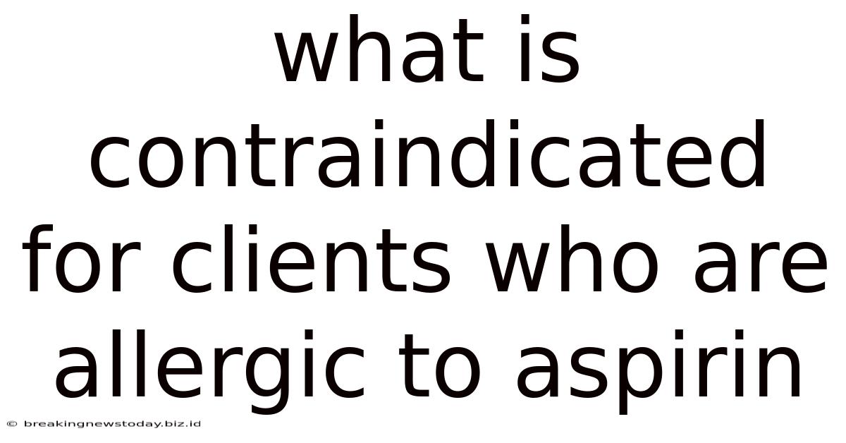 What Is Contraindicated For Clients Who Are Allergic To Aspirin