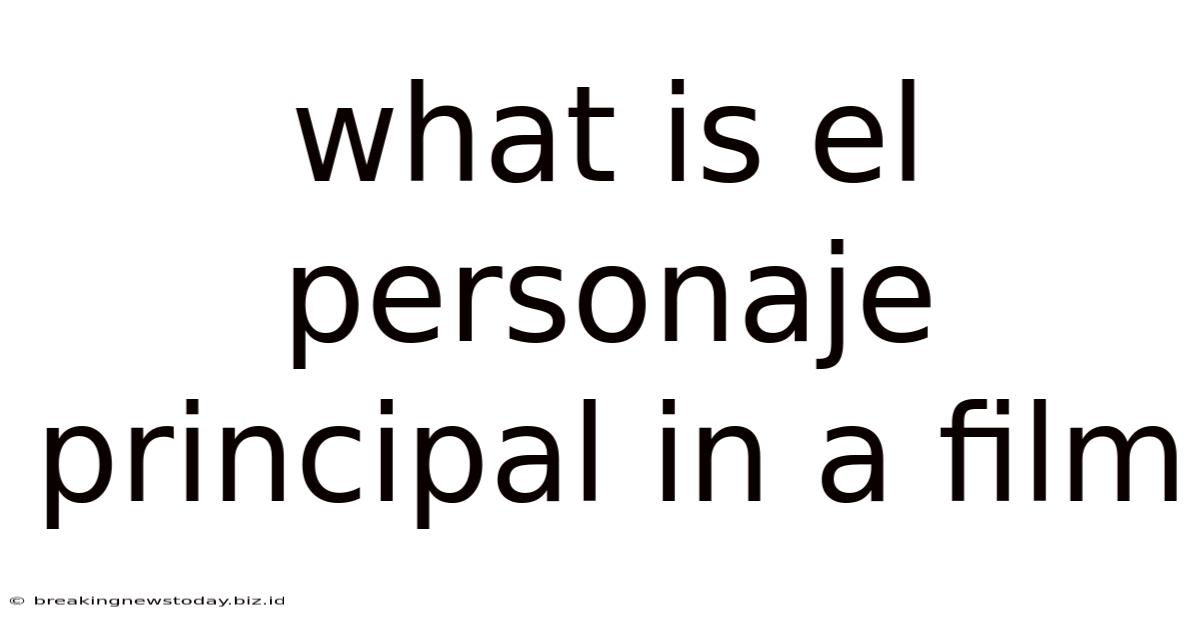 What Is El Personaje Principal In A Film