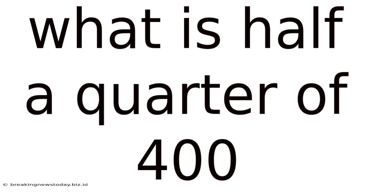 What Is Half A Quarter Of 400
