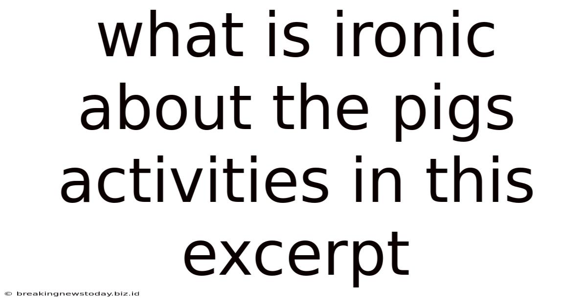 What Is Ironic About The Pigs Activities In This Excerpt