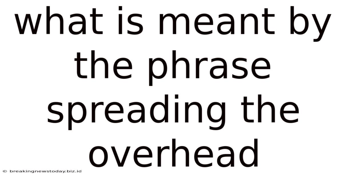What Is Meant By The Phrase Spreading The Overhead