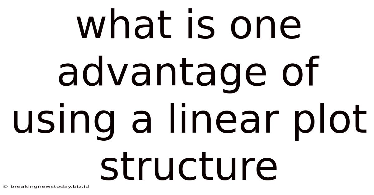 What Is One Advantage Of Using A Linear Plot Structure