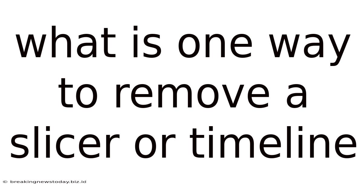 What Is One Way To Remove A Slicer Or Timeline