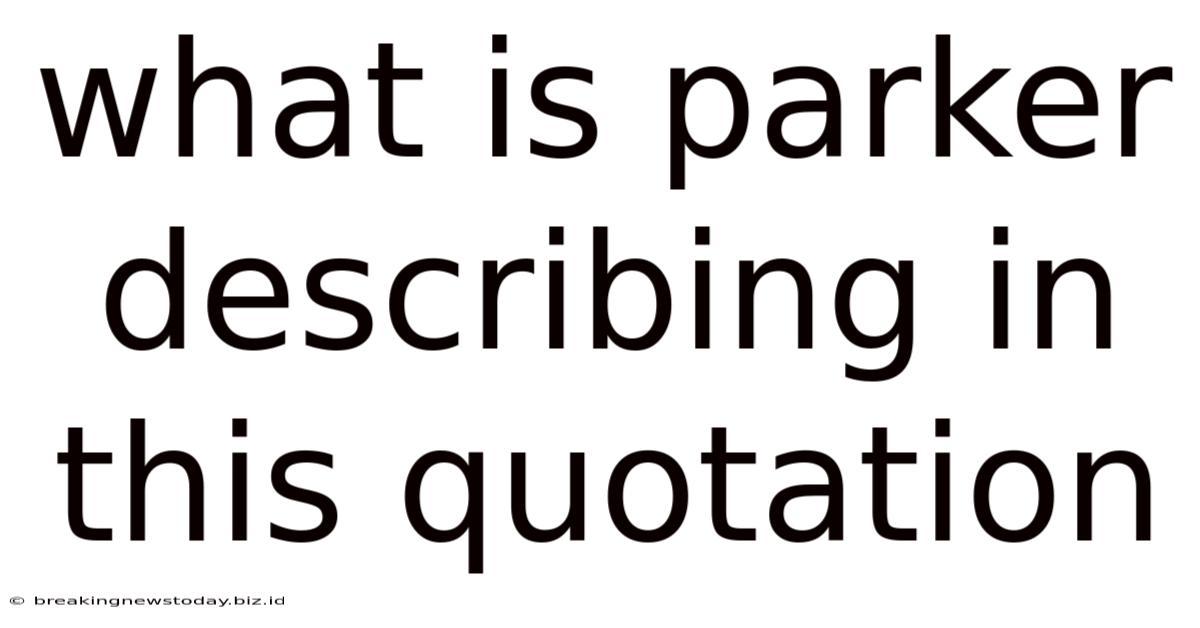 What Is Parker Describing In This Quotation