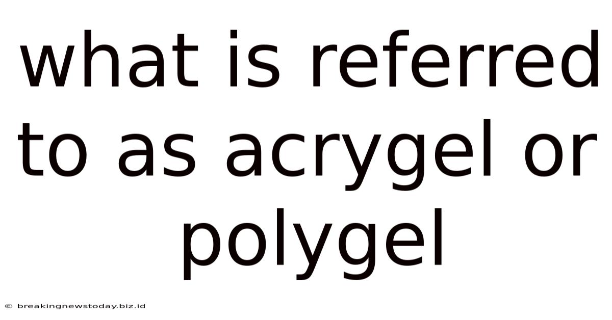 What Is Referred To As Acrygel Or Polygel