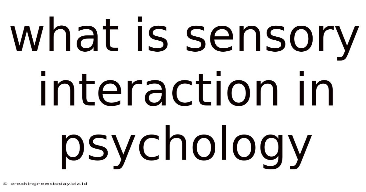 What Is Sensory Interaction In Psychology