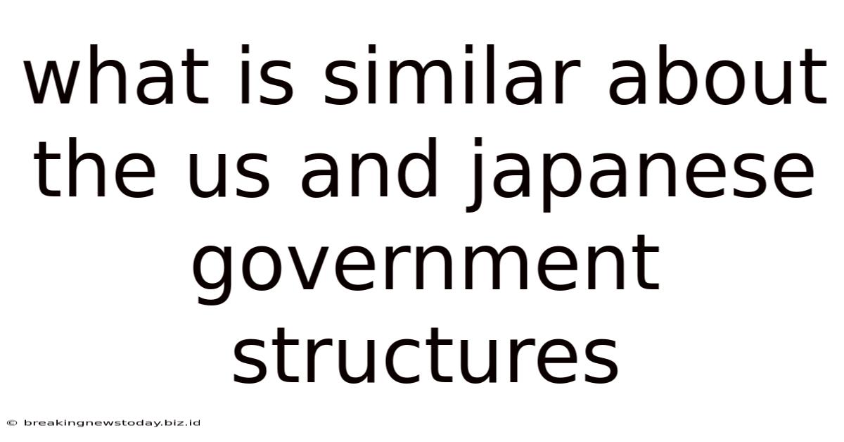 What Is Similar About The Us And Japanese Government Structures