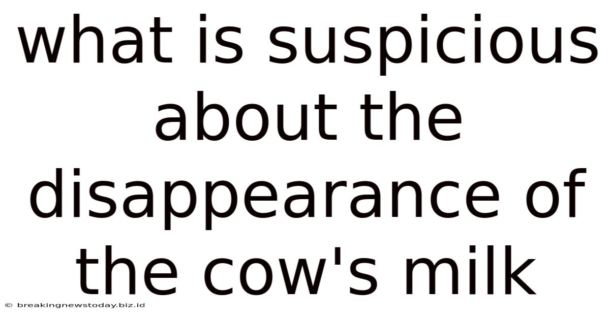 What Is Suspicious About The Disappearance Of The Cow's Milk