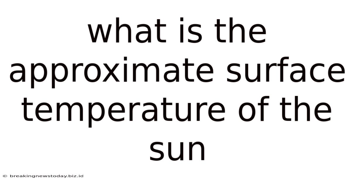 What Is The Approximate Surface Temperature Of The Sun