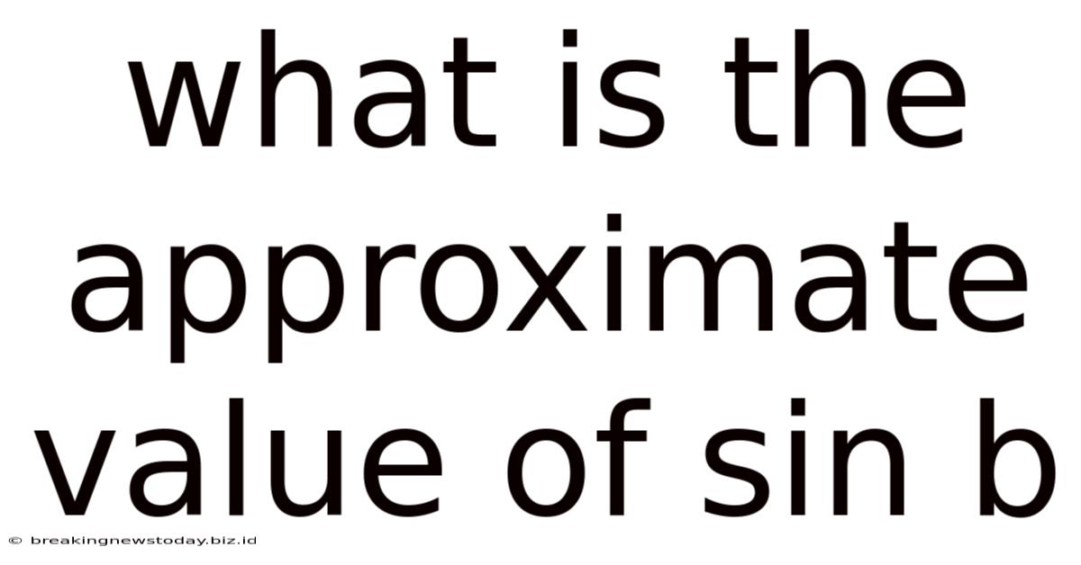What Is The Approximate Value Of Sin B