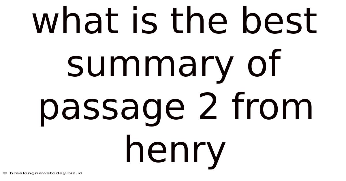 What Is The Best Summary Of Passage 2 From Henry