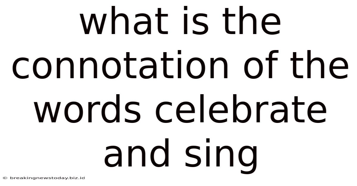 What Is The Connotation Of The Words Celebrate And Sing