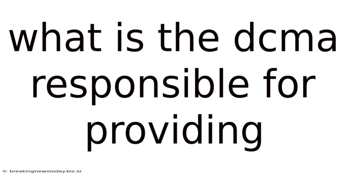 What Is The Dcma Responsible For Providing