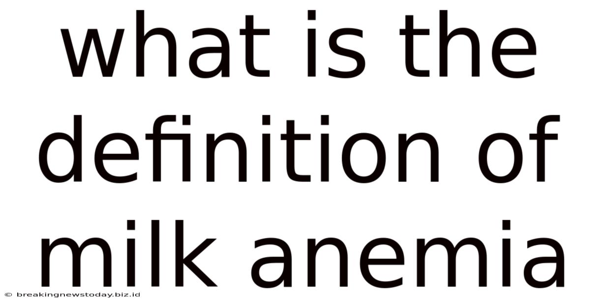 What Is The Definition Of Milk Anemia