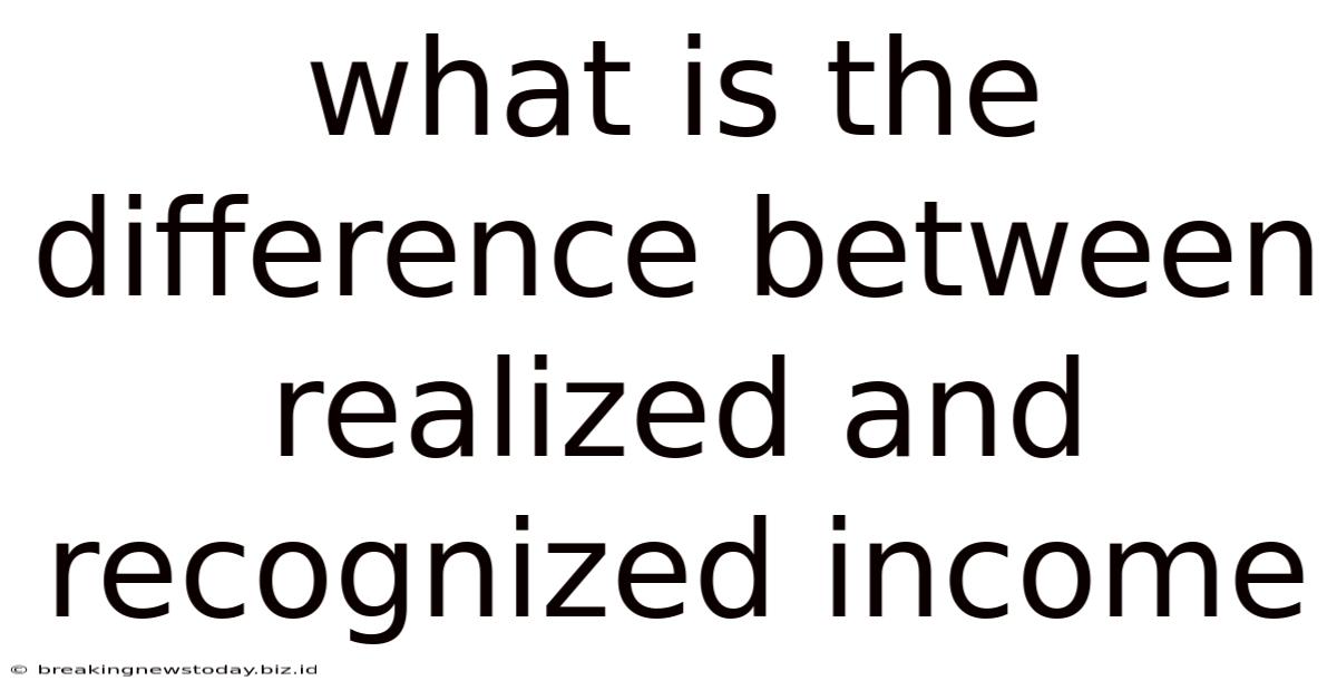 What Is The Difference Between Realized And Recognized Income