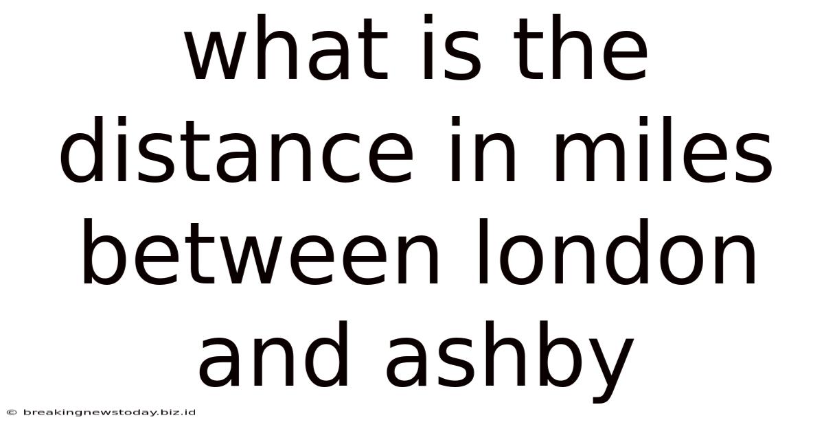 What Is The Distance In Miles Between London And Ashby