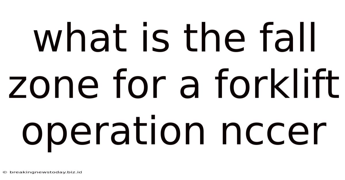What Is The Fall Zone For A Forklift Operation Nccer