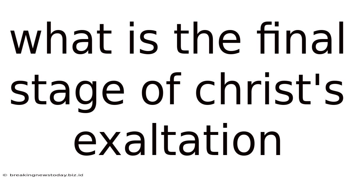 What Is The Final Stage Of Christ's Exaltation