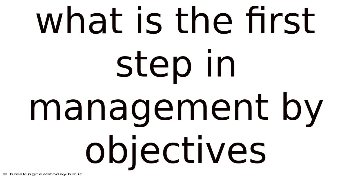 What Is The First Step In Management By Objectives