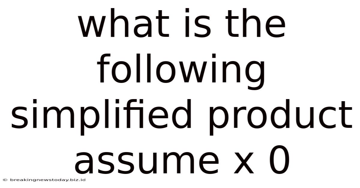What Is The Following Simplified Product Assume X 0