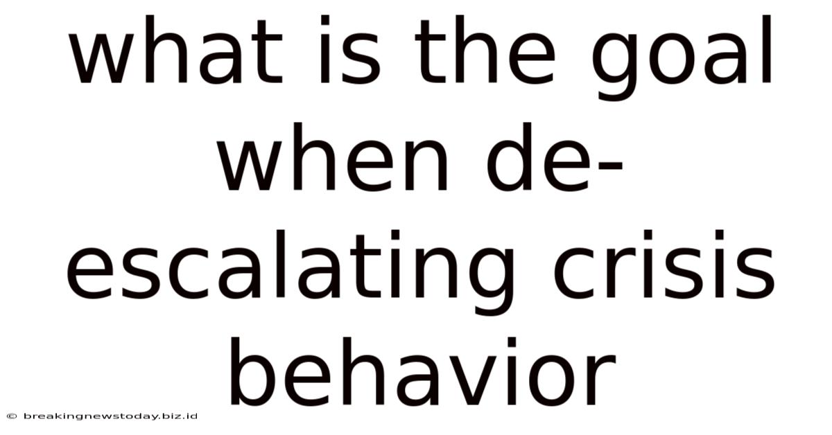 What Is The Goal When De-escalating Crisis Behavior