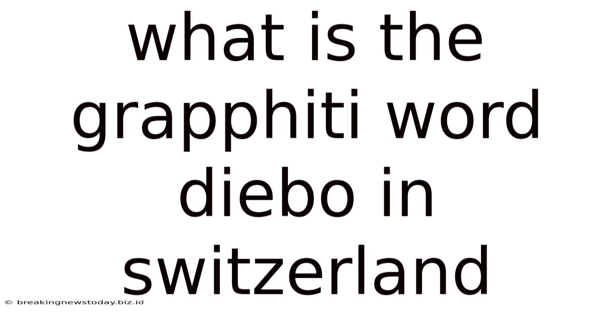 What Is The Grapphiti Word Diebo In Switzerland