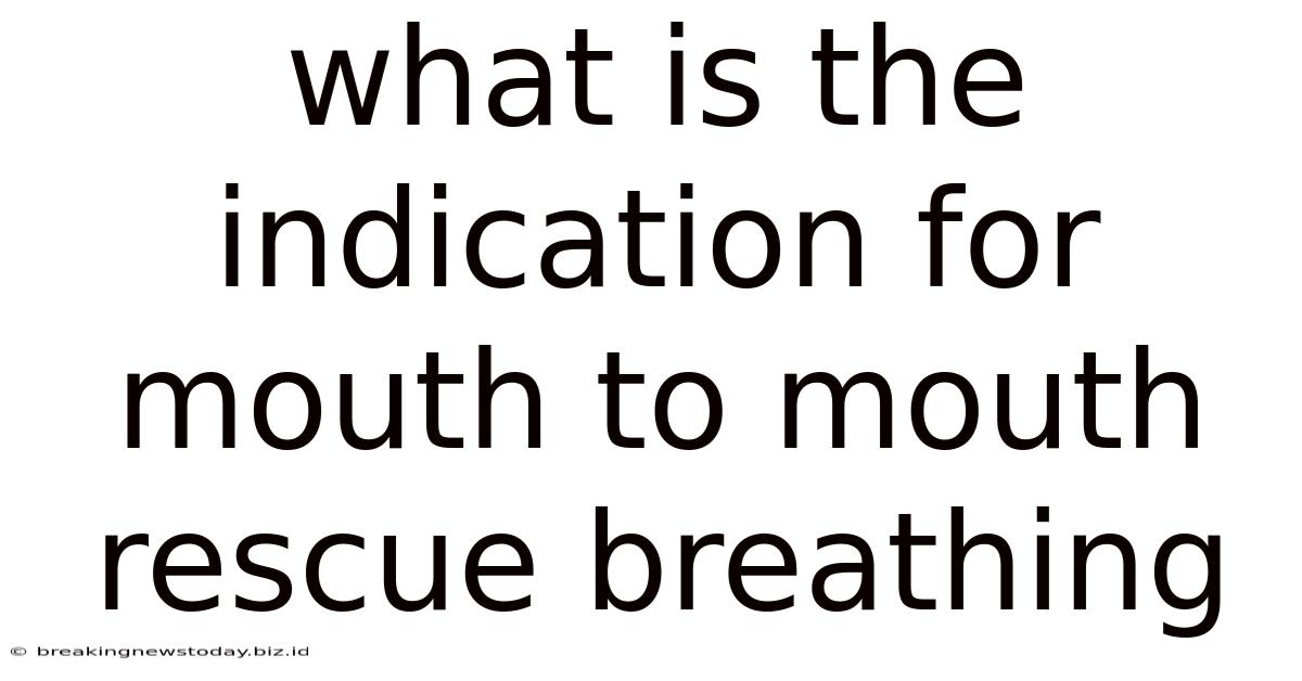 What Is The Indication For Mouth To Mouth Rescue Breathing