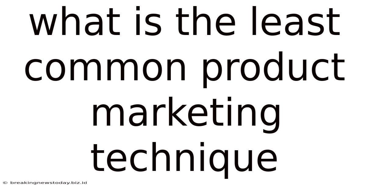 What Is The Least Common Product Marketing Technique