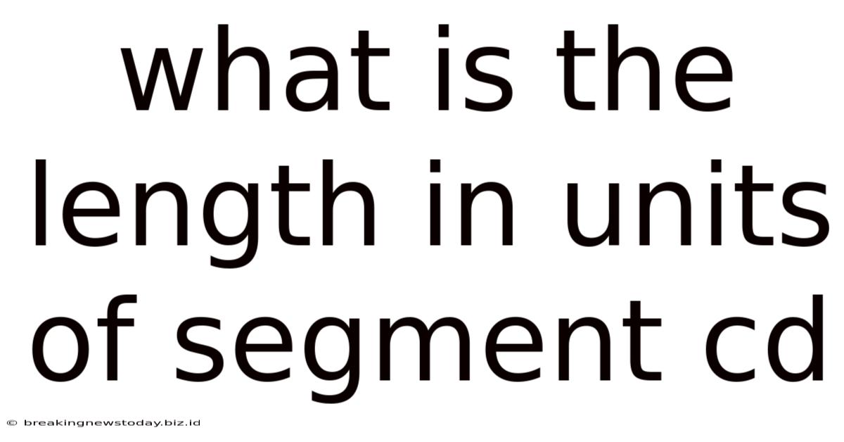 What Is The Length In Units Of Segment Cd