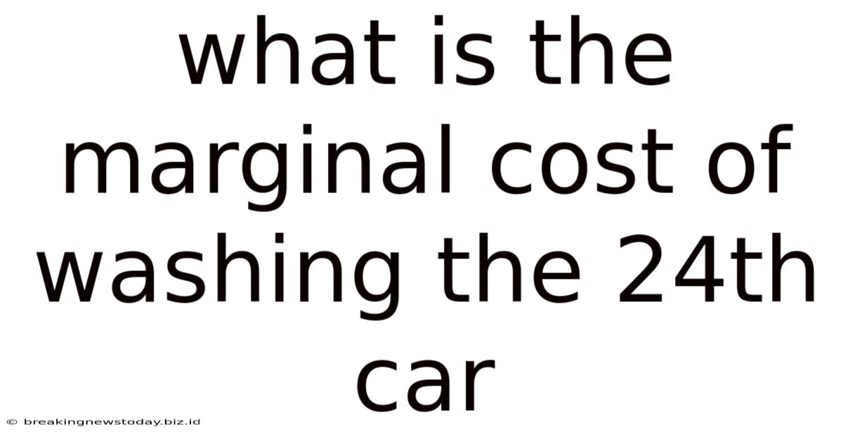 What Is The Marginal Cost Of Washing The 24th Car