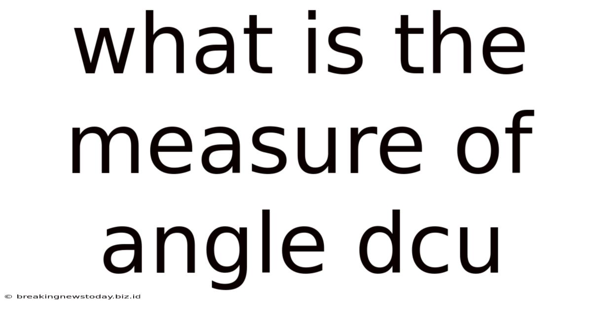 What Is The Measure Of Angle Dcu