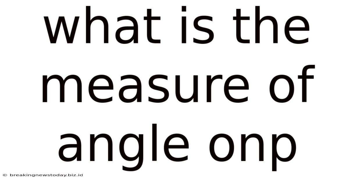 What Is The Measure Of Angle Onp