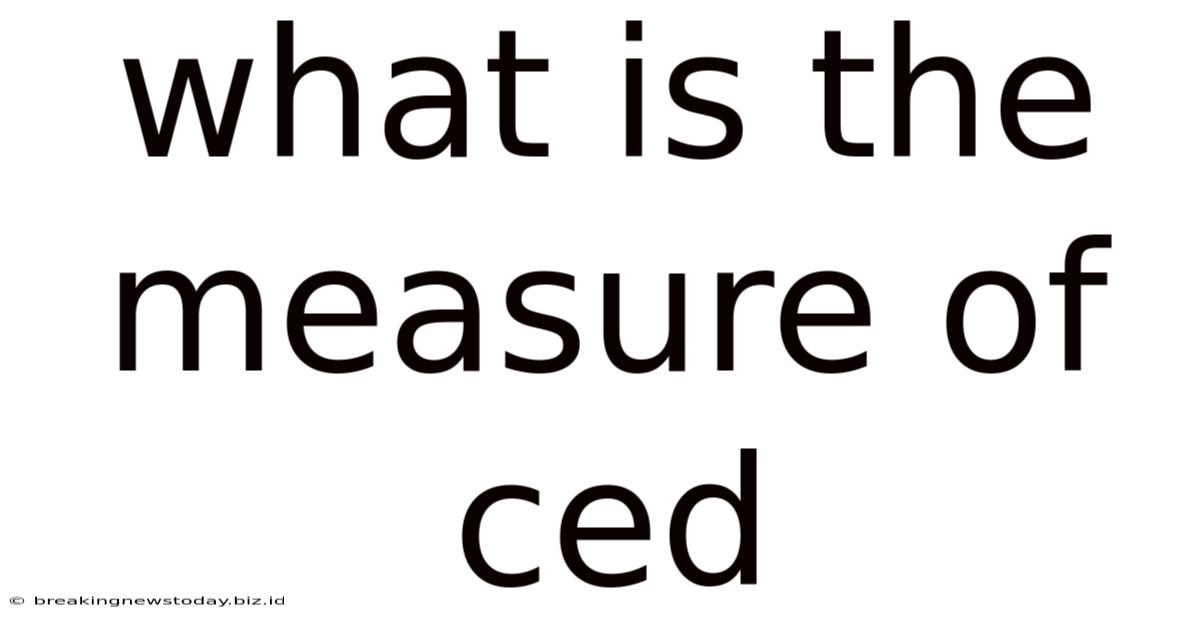 What Is The Measure Of Ced