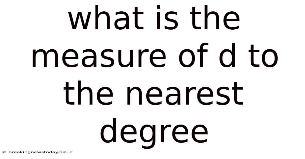 What Is The Measure Of D To The Nearest Degree