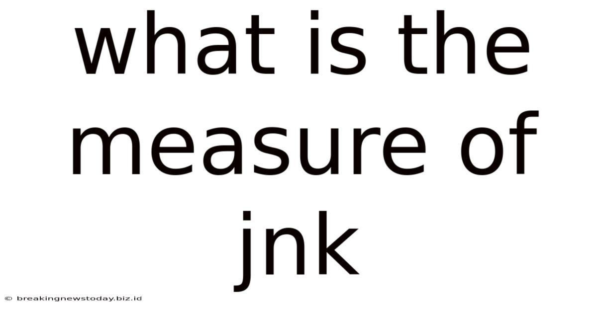 What Is The Measure Of Jnk