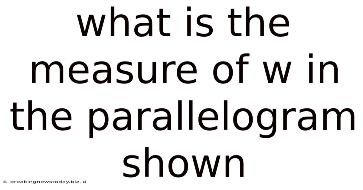 What Is The Measure Of W In The Parallelogram Shown