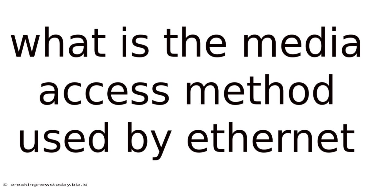 What Is The Media Access Method Used By Ethernet
