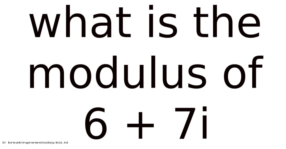 What Is The Modulus Of 6 + 7i