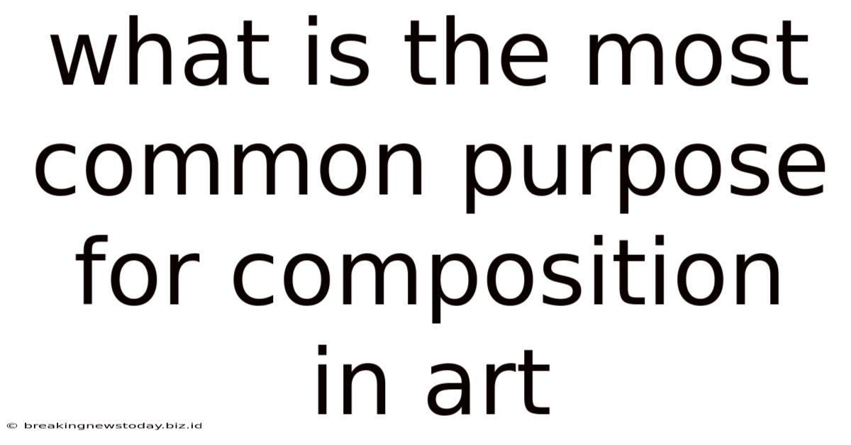 What Is The Most Common Purpose For Composition In Art