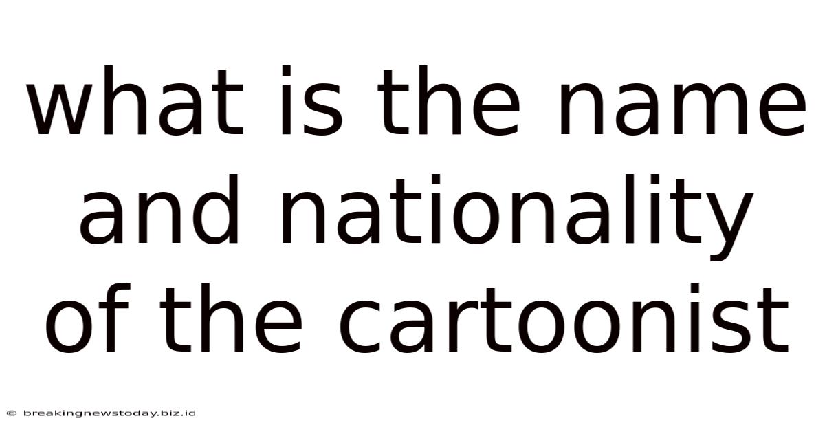 What Is The Name And Nationality Of The Cartoonist