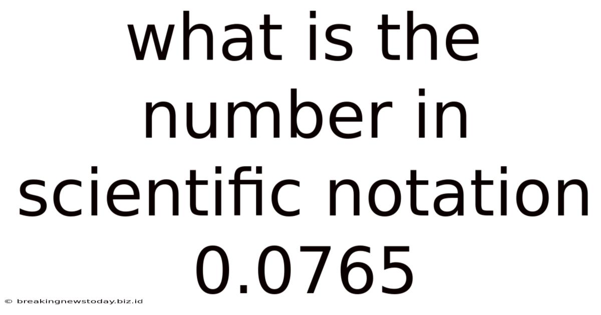 What Is The Number In Scientific Notation 0.0765