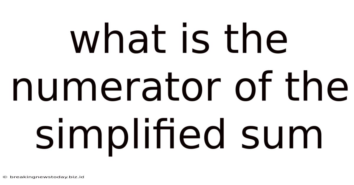 What Is The Numerator Of The Simplified Sum