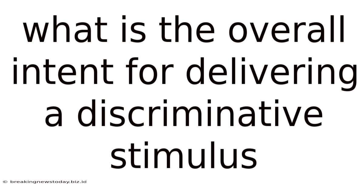 What Is The Overall Intent For Delivering A Discriminative Stimulus