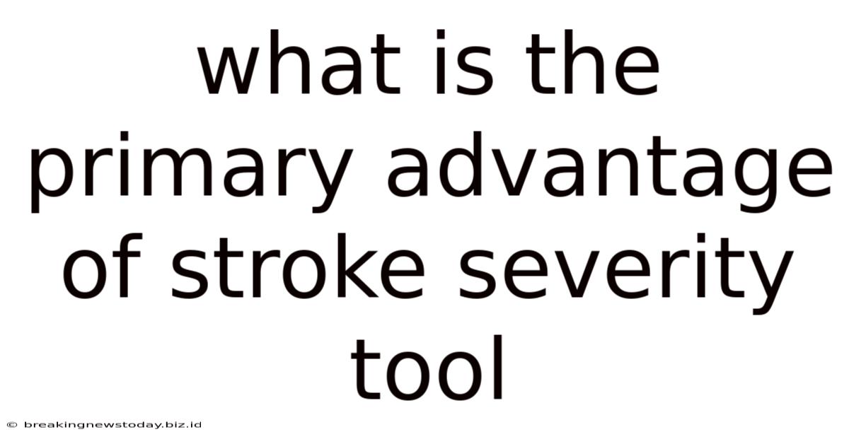 What Is The Primary Advantage Of Stroke Severity Tool