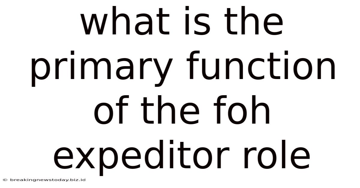 What Is The Primary Function Of The Foh Expeditor Role