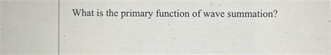 What Is The Primary Function Of Wave Summation