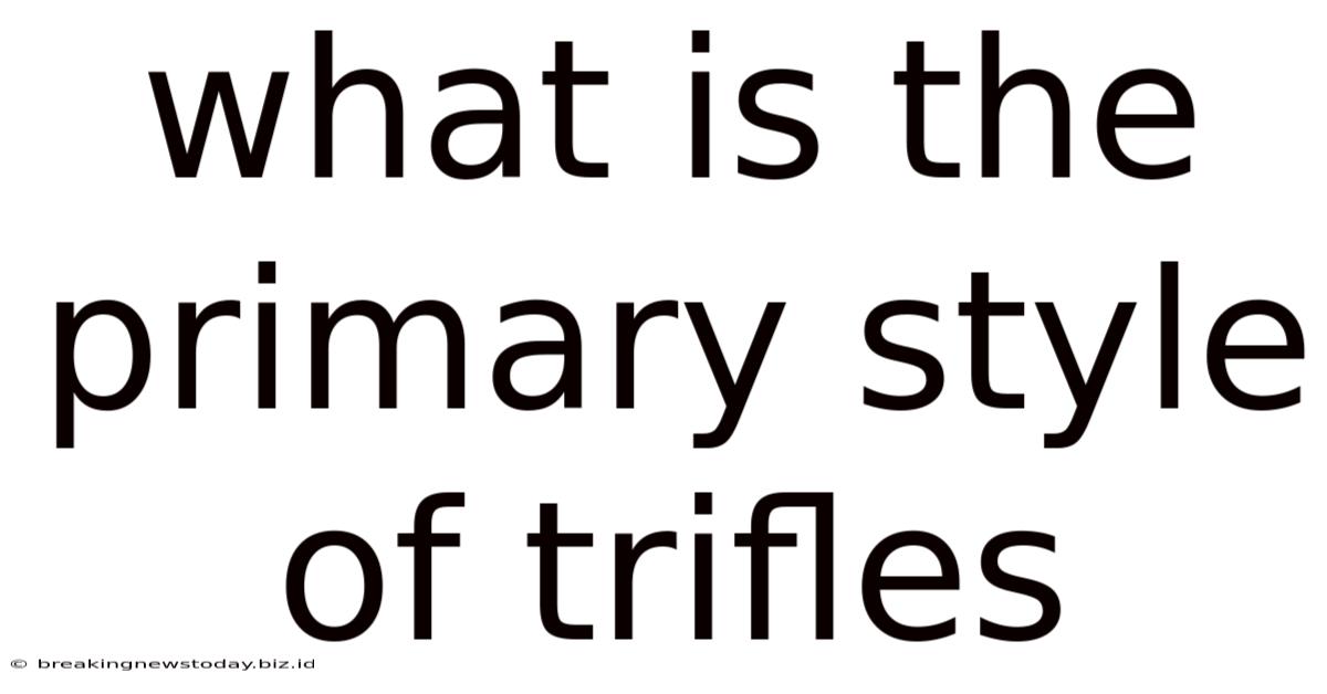 What Is The Primary Style Of Trifles