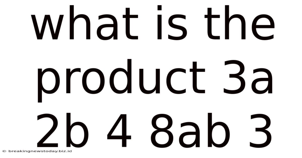 What Is The Product 3a 2b 4 8ab 3