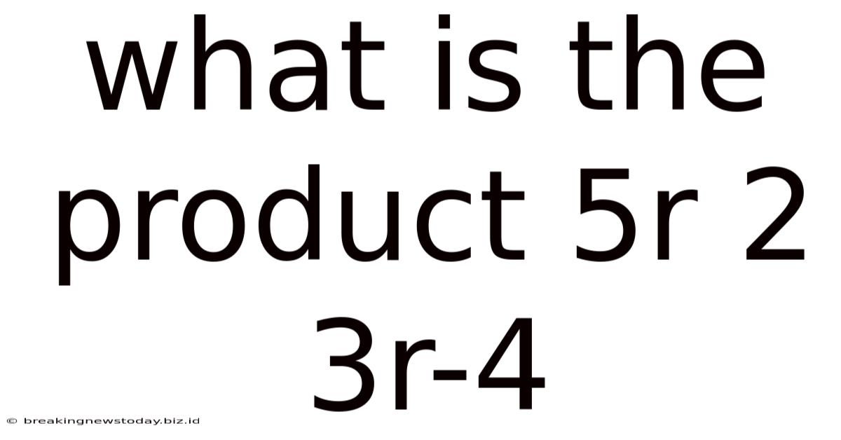 What Is The Product 5r 2 3r-4